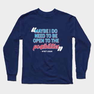 Maybe I Do Need to Be Open to the Possibilities Long Sleeve T-Shirt